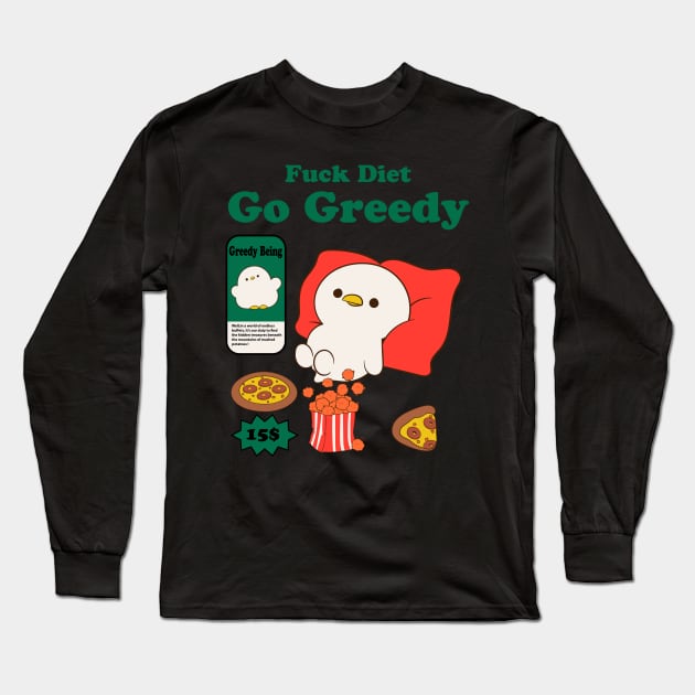 Fuck Diet Go Greedy Long Sleeve T-Shirt by Oiyo